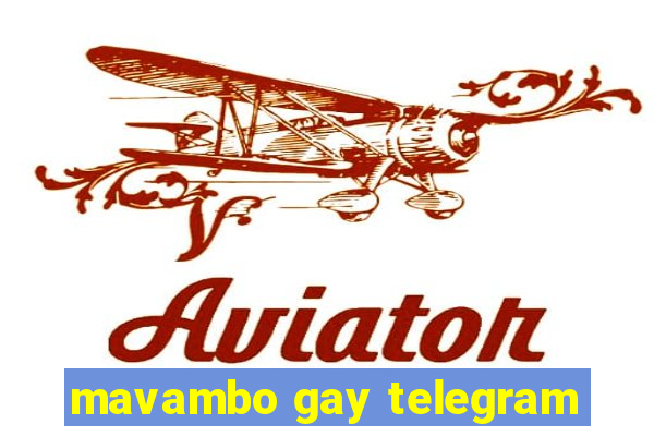 mavambo gay telegram